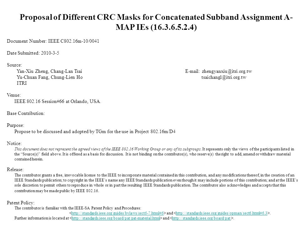 Proposal of Different CRC Masks for Concatenated Subband Assignment A- MAP IEs ( ) Document Number: IEEE C802.16m-10/0041 Date Submitted: Source: Yan-Xiu Zheng, Chang-Lan Tsai   Yu-Chuan Fang, Chung-Lien Ho ITRI Venue: IEEE Session#66 at Orlando, USA.
