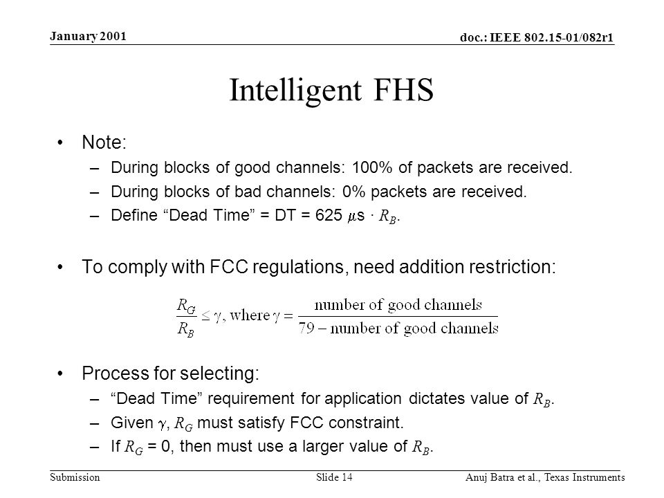 doc.: IEEE /082r1 Submission January 2001 Anuj Batra et al., Texas InstrumentsSlide 14 Intelligent FHS Note: –During blocks of good channels: 100% of packets are received.
