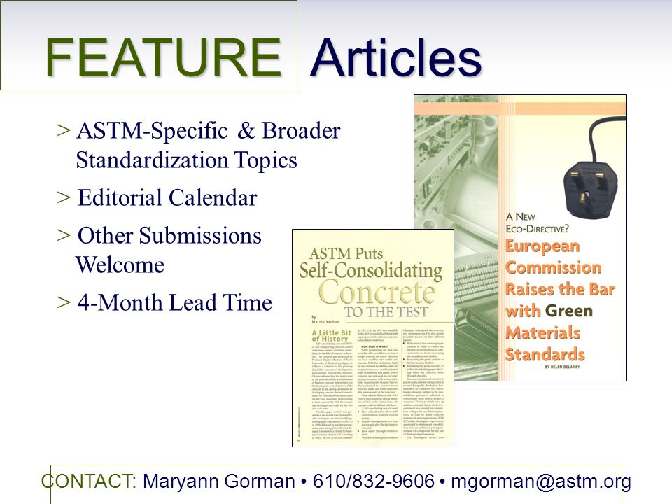 FEATURE Articles > ASTM-Specific & Broader Standardization Topics > Editorial Calendar > Other Submissions Welcome > 4-Month Lead Time CONTACT: Maryann Gorman 610/