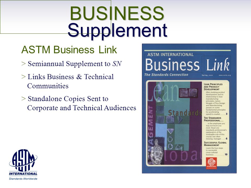 BUSINESS Supplement ASTM Business Link > Semiannual Supplement to SN > Links Business & Technical Communities > Standalone Copies Sent to Corporate and Technical Audiences