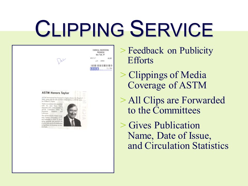 C LIPPING S ERVICE > Feedback on Publicity Efforts > Clippings of Media Coverage of ASTM > All Clips are Forwarded to the Committees > Gives Publication Name, Date of Issue, and Circulation Statistics