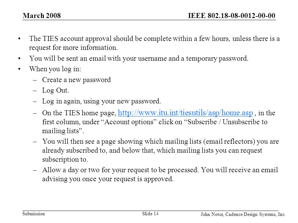 IEEE Submission March 2008 Slide 14 The TIES account approval should be complete within a few hours, unless there is a request for more information.