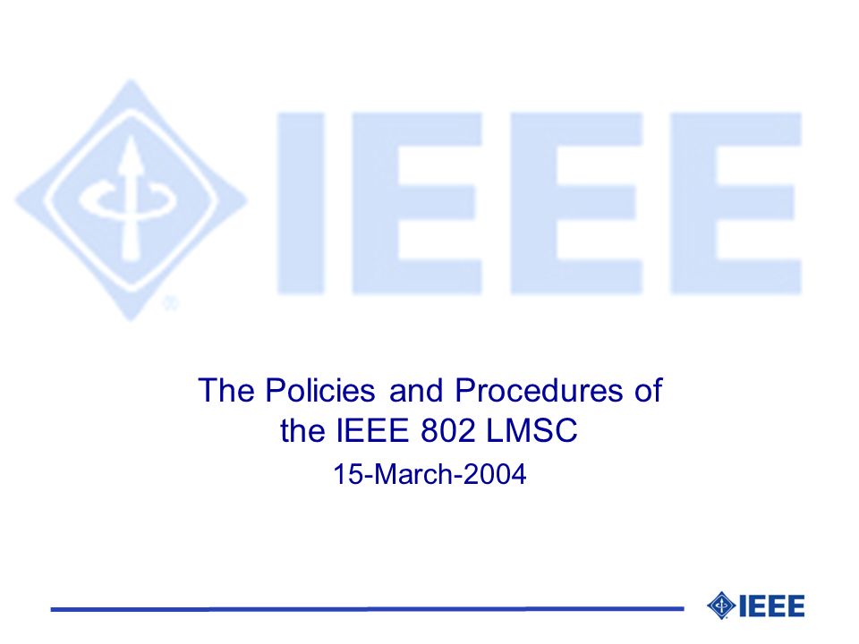 The Policies and Procedures of the IEEE 802 LMSC 15-March-2004