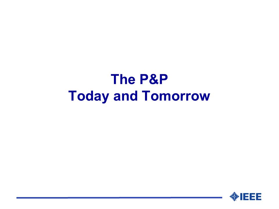 The P&P Today and Tomorrow