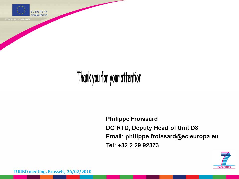 TURBO meeting, Brussels, 26/02/2010 Philippe Froissard DG RTD, Deputy Head of Unit D3   Tel: