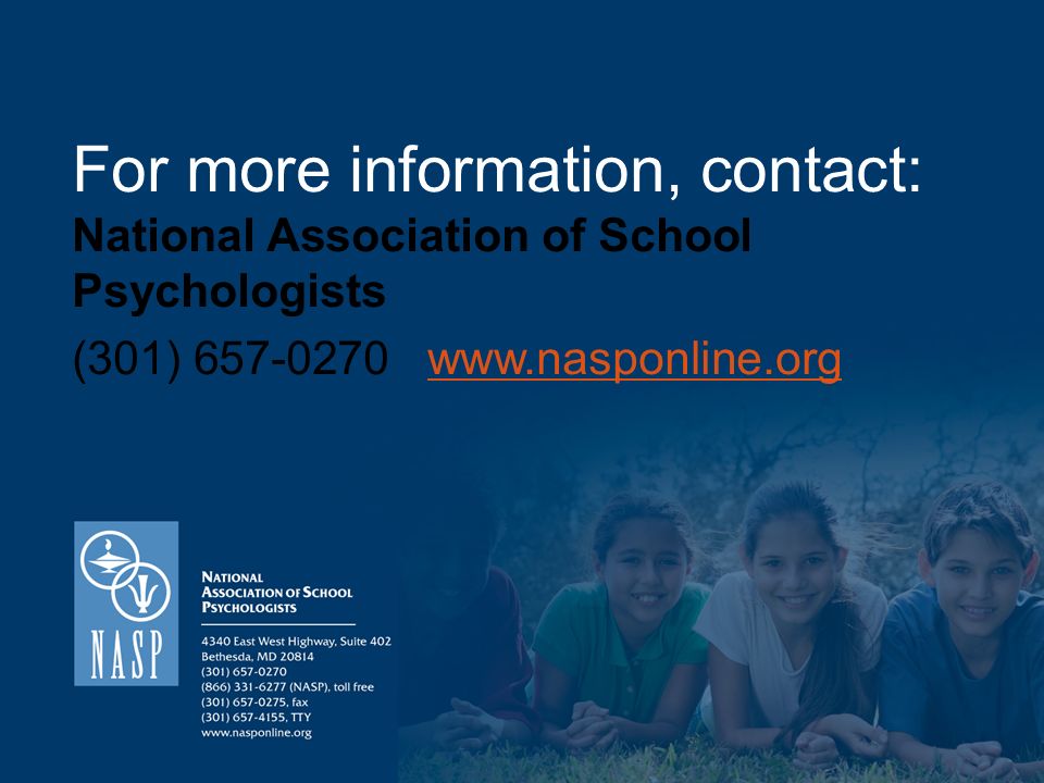 For more information, contact: National Association of School Psychologists (301)