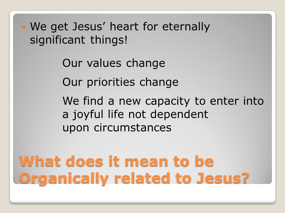 What does it mean to be Organically related to Jesus.