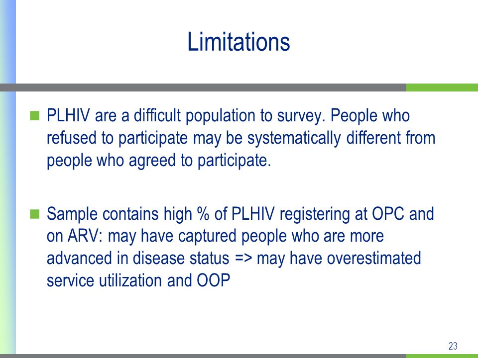 23 Limitations PLHIV are a difficult population to survey.
