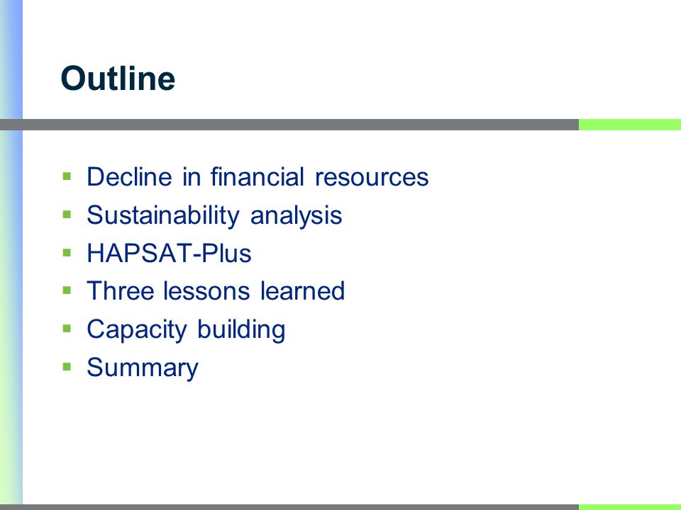 Outline Decline in financial resources Sustainability analysis HAPSAT-Plus Three lessons learned Capacity building Summary