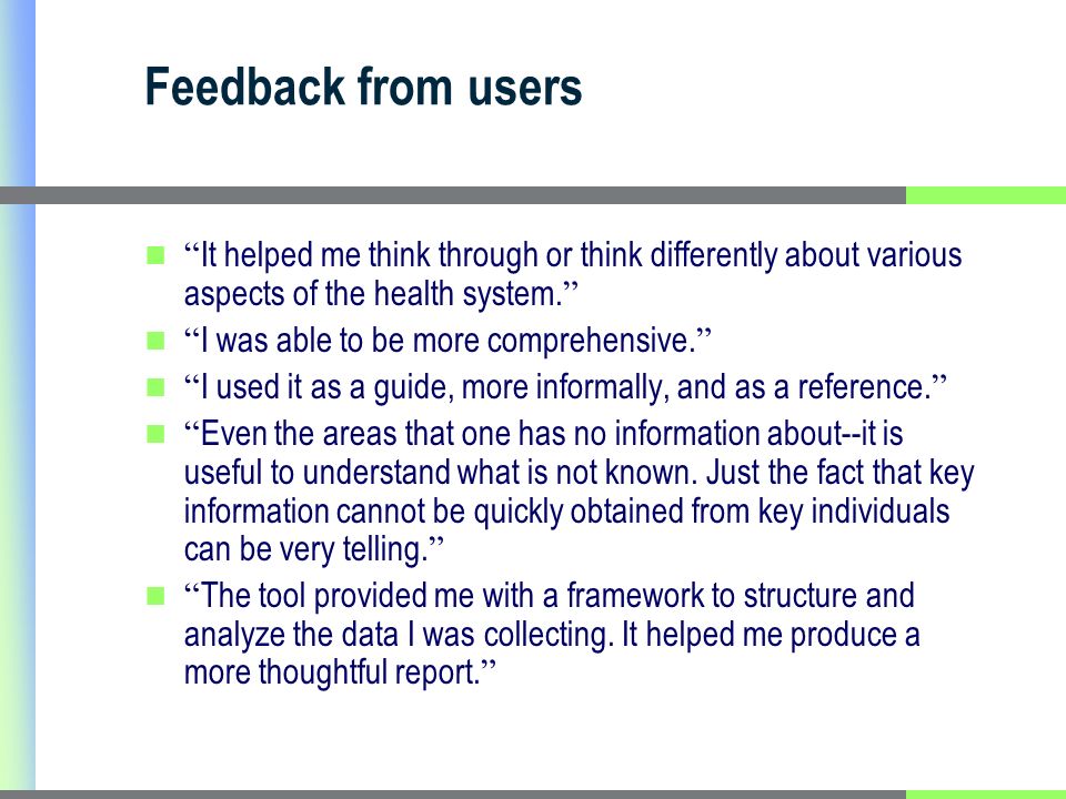 Feedback from users It helped me think through or think differently about various aspects of the health system.