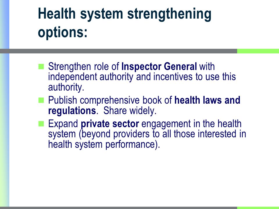 Health system strengthening options: Strengthen role of Inspector General with independent authority and incentives to use this authority.