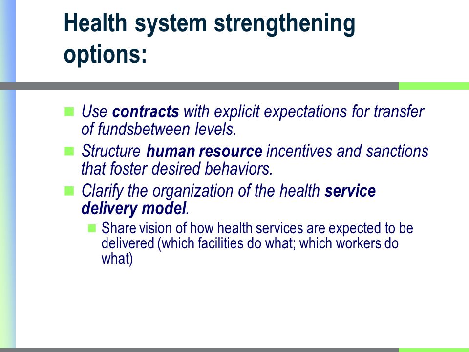 Health system strengthening options: Use contracts with explicit expectations for transfer of fundsbetween levels.