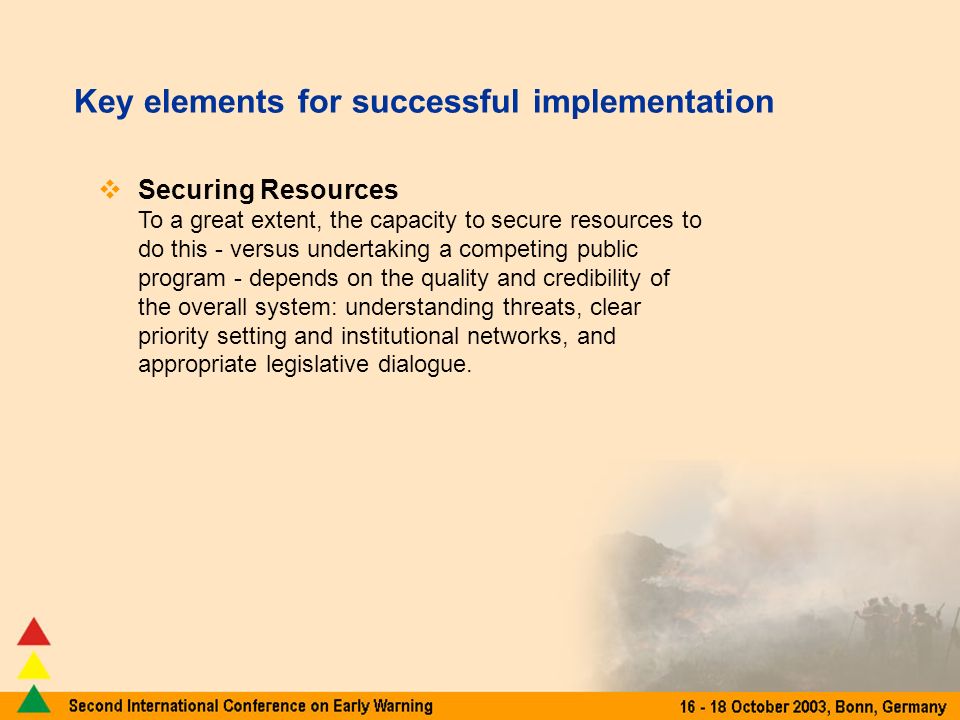 Securing Resources To a great extent, the capacity to secure resources to do this - versus undertaking a competing public program - depends on the quality and credibility of the overall system: understanding threats, clear priority setting and institutional networks, and appropriate legislative dialogue.