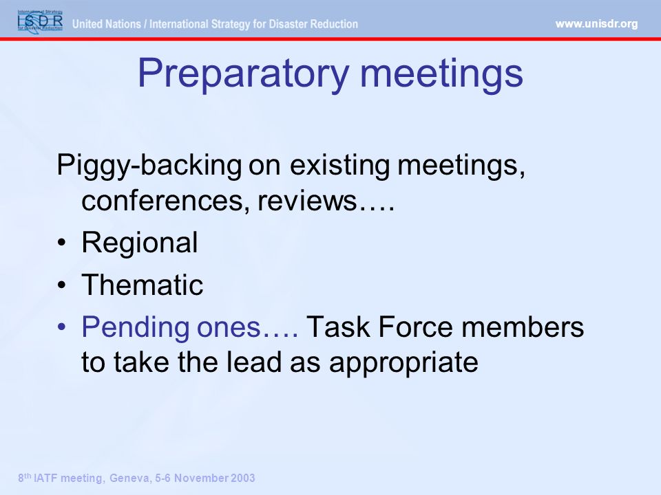 8 th IATF meeting, Geneva, 5-6 November 2003 Preparatory meetings Piggy-backing on existing meetings, conferences, reviews….