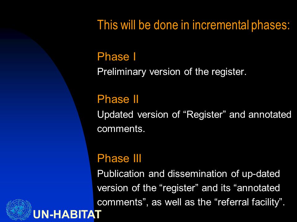 UN-HABITAT This will be done in incremental phases: Phase I Preliminary version of the register.
