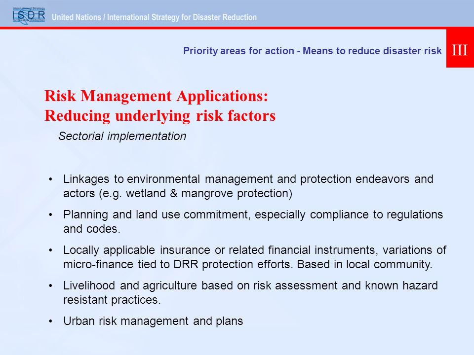 Priority areas for action - Means to reduce disaster risk III Linkages to environmental management and protection endeavors and actors (e.g.