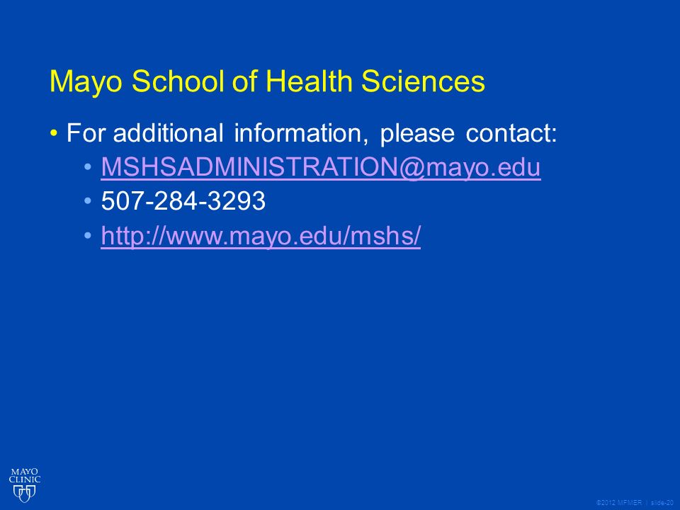 ©2012 MFMER | slide-20 Mayo School of Health Sciences For additional information, please contact: