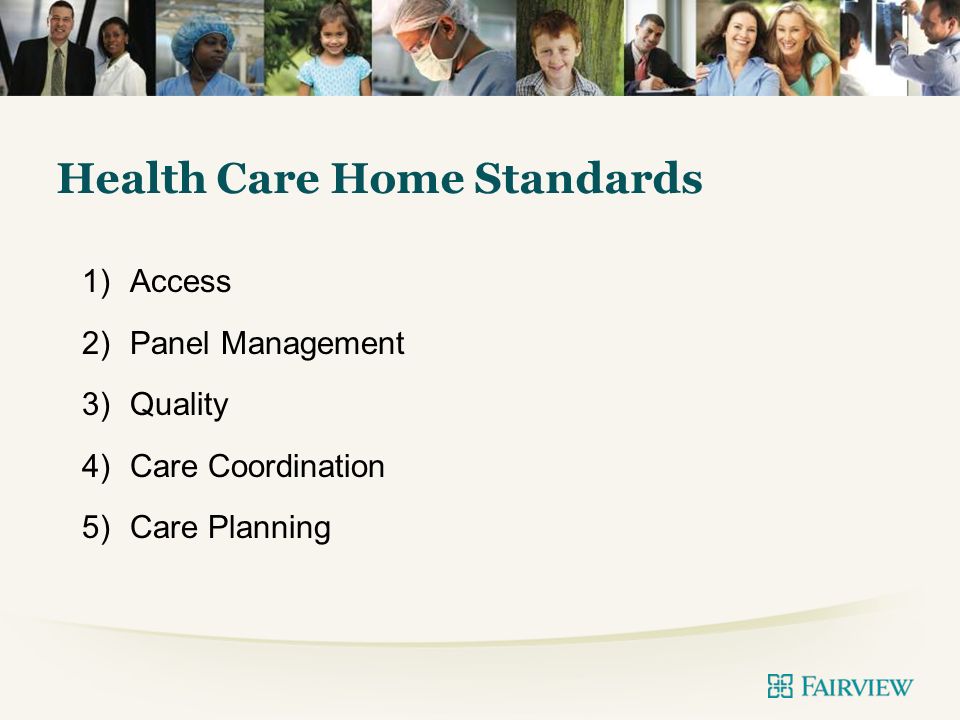 AGENDA Health Care Home Standards 1)Access 2)Panel Management 3)Quality 4)Care Coordination 5)Care Planning