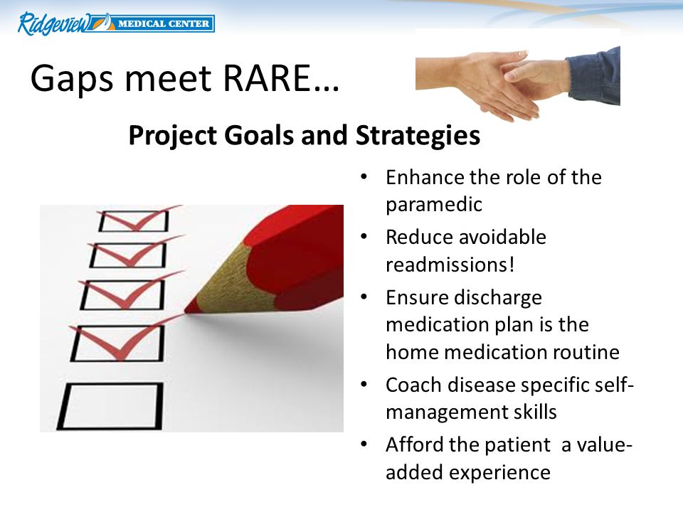 Gaps meet RARE… Project Goals and Strategies Enhance the role of the paramedic Reduce avoidable readmissions.