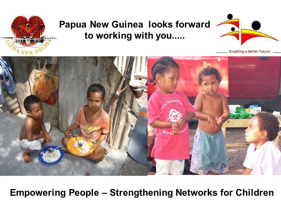 Papua New Guinea looks forward to working with you.....