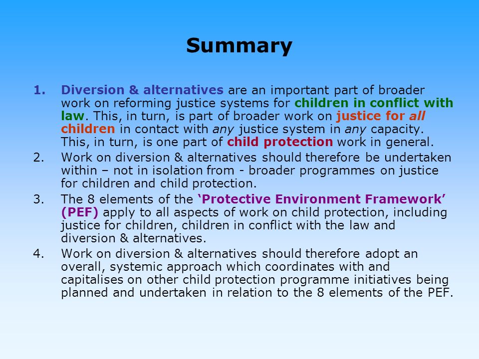 Summary 1.Diversion & alternatives are an important part of broader work on reforming justice systems for children in conflict with law.