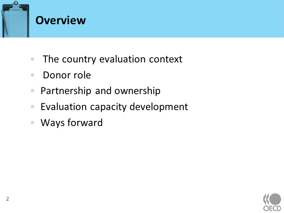 Overview The country evaluation context Donor role Partnership and ownership Evaluation capacity development Ways forward 2