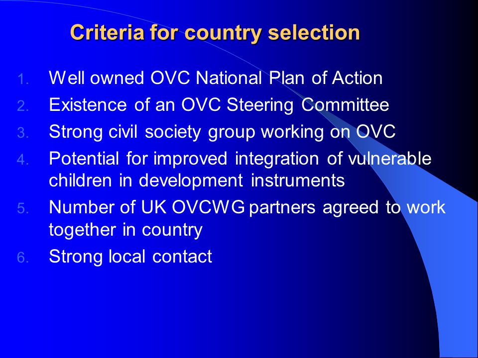 Criteria for country selection 1. Well owned OVC National Plan of Action 2.