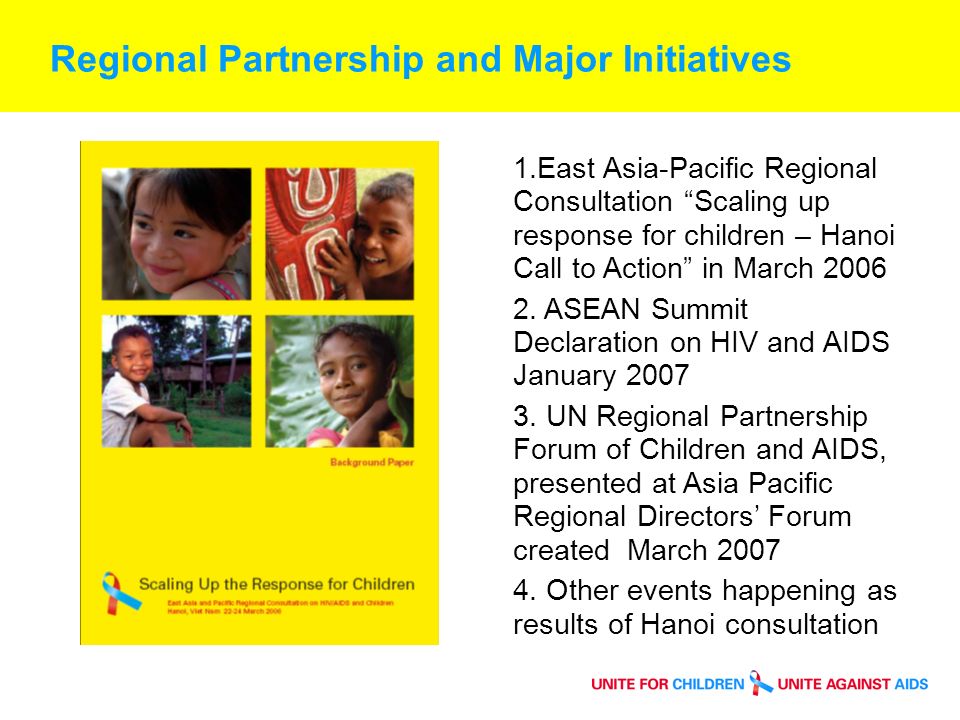 Regional Partnership and Major Initiatives 1.East Asia-Pacific Regional Consultation Scaling up response for children – Hanoi Call to Action in March