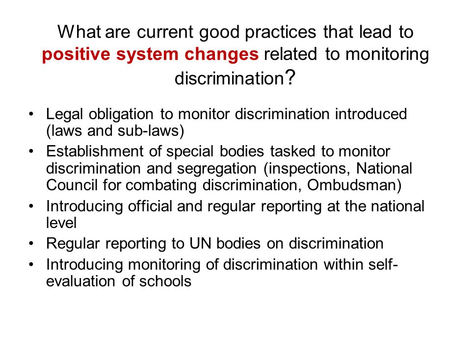 What are current good practices that lead to positive system changes related to monitoring discrimination .