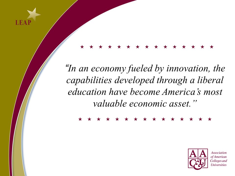In an economy fueled by innovation, the capabilities developed through a liberal education have become Americas most valuable economic asset.