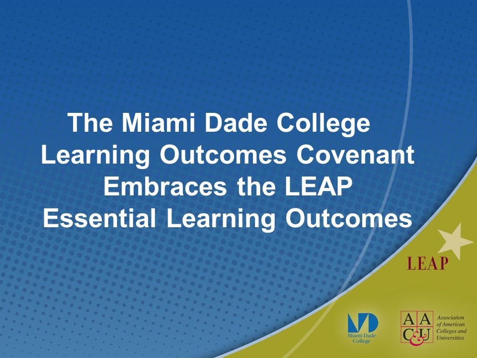 The Miami Dade College Learning Outcomes Covenant Embraces the LEAP Essential Learning Outcomes