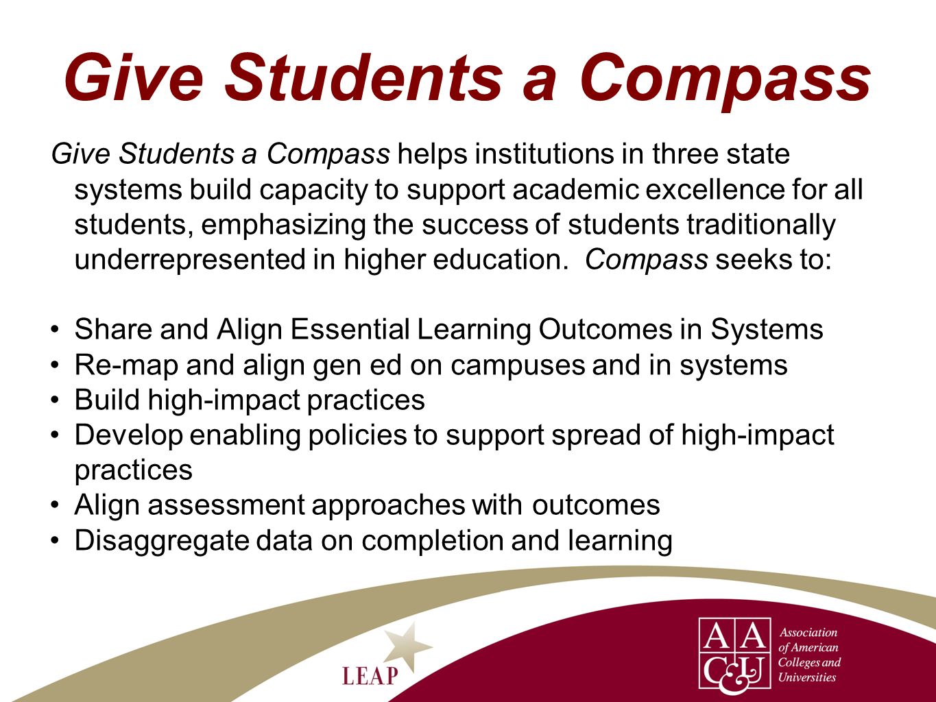 Give Students a Compass Give Students a Compass helps institutions in three state systems build capacity to support academic excellence for all students, emphasizing the success of students traditionally underrepresented in higher education.