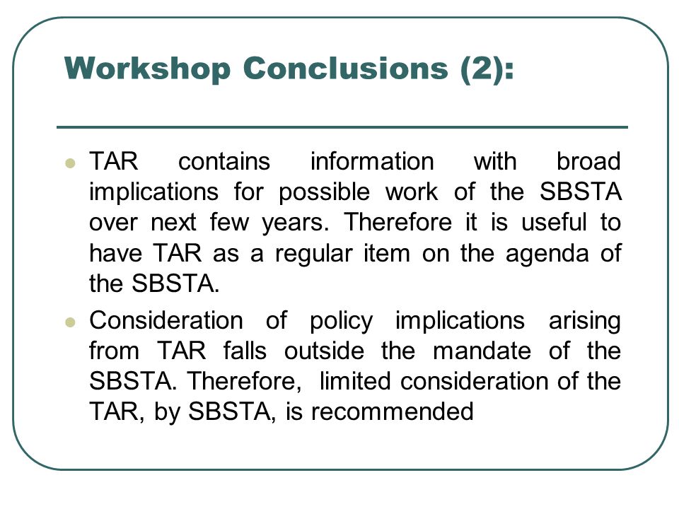 Workshop Conclusions (2): TAR contains information with broad implications for possible work of the SBSTA over next few years.