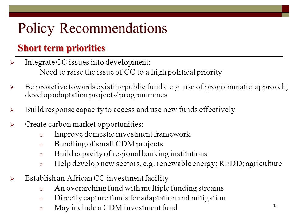 Integrate CC issues into development: Need to raise the issue of CC to a high political priority Be proactive towards existing public funds: e.g.