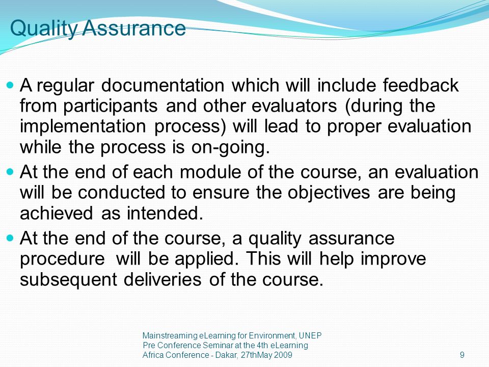 Quality Assurance A regular documentation which will include feedback from participants and other evaluators (during the implementation process) will lead to proper evaluation while the process is on-going.
