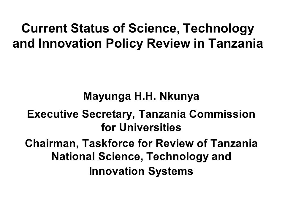 Current Status of Science, Technology and Innovation Policy Review in Tanzania Mayunga H.H.