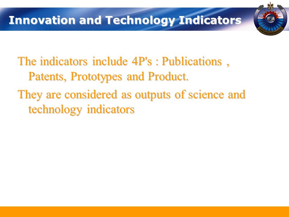 Innovation and Technology Indicators The indicators include 4P s : Publications, Patents, Prototypes and Product.