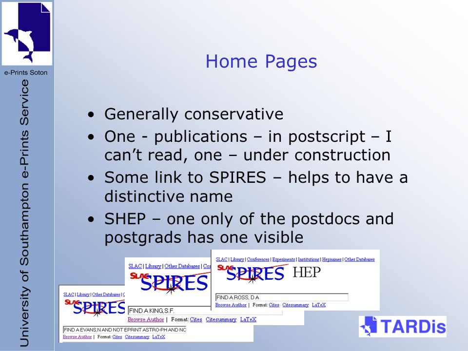 Home Pages Generally conservative One - publications – in postscript – I cant read, one – under construction Some link to SPIRES – helps to have a distinctive name SHEP – one only of the postdocs and postgrads has one visible