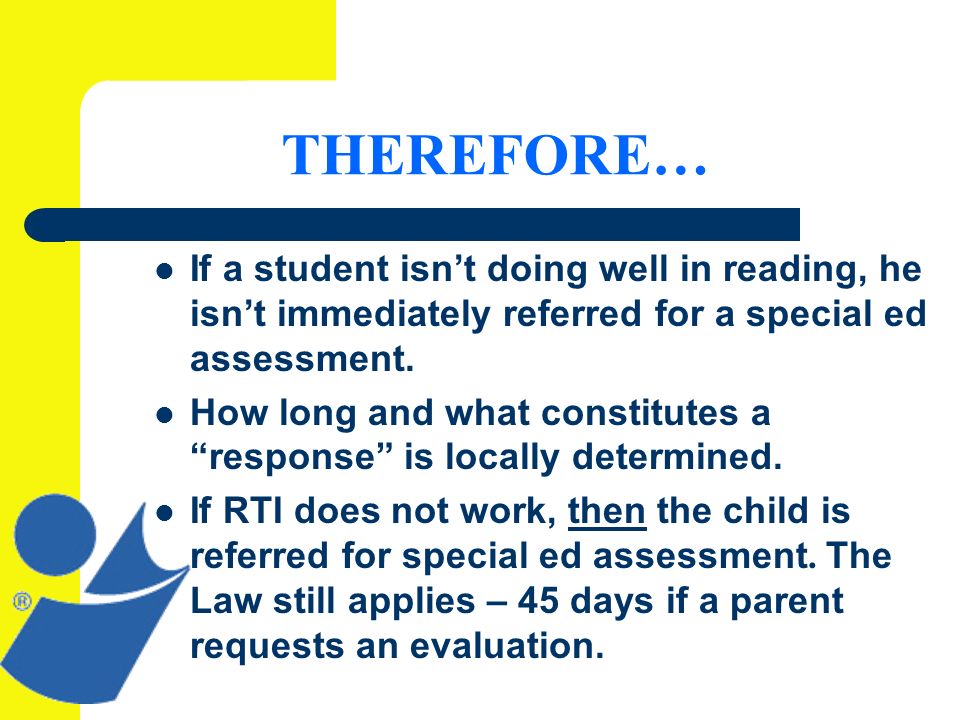 THEREFORE… If a student isnt doing well in reading, he isnt immediately referred for a special ed assessment.