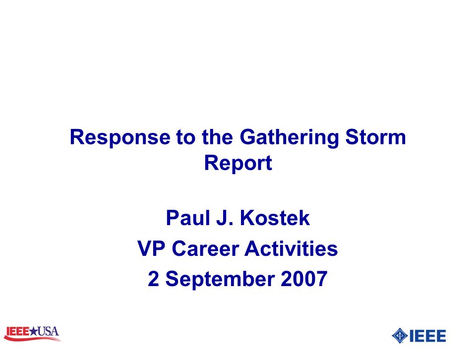 Response to the Gathering Storm Report Paul J. Kostek VP Career Activities 2 September 2007