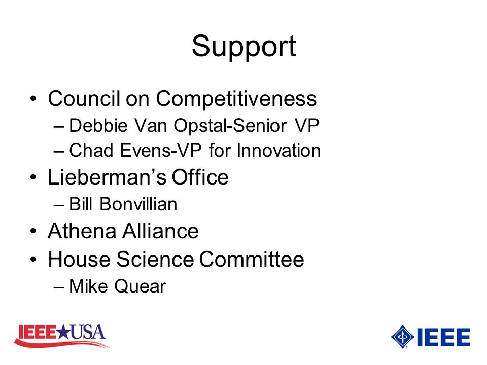Support Council on Competitiveness –Debbie Van Opstal-Senior VP –Chad Evens-VP for Innovation Liebermans Office –Bill Bonvillian Athena Alliance House Science Committee –Mike Quear