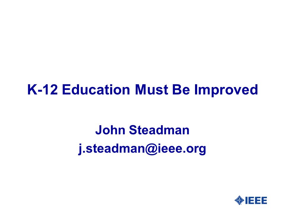K-12 Education Must Be Improved John Steadman
