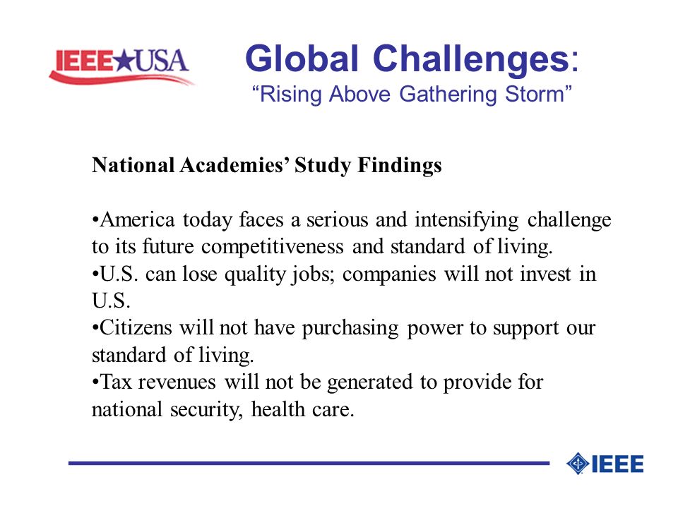 Global Challenges: Rising Above Gathering Storm _________________ National Academies Study Findings America today faces a serious and intensifying challenge to its future competitiveness and standard of living.