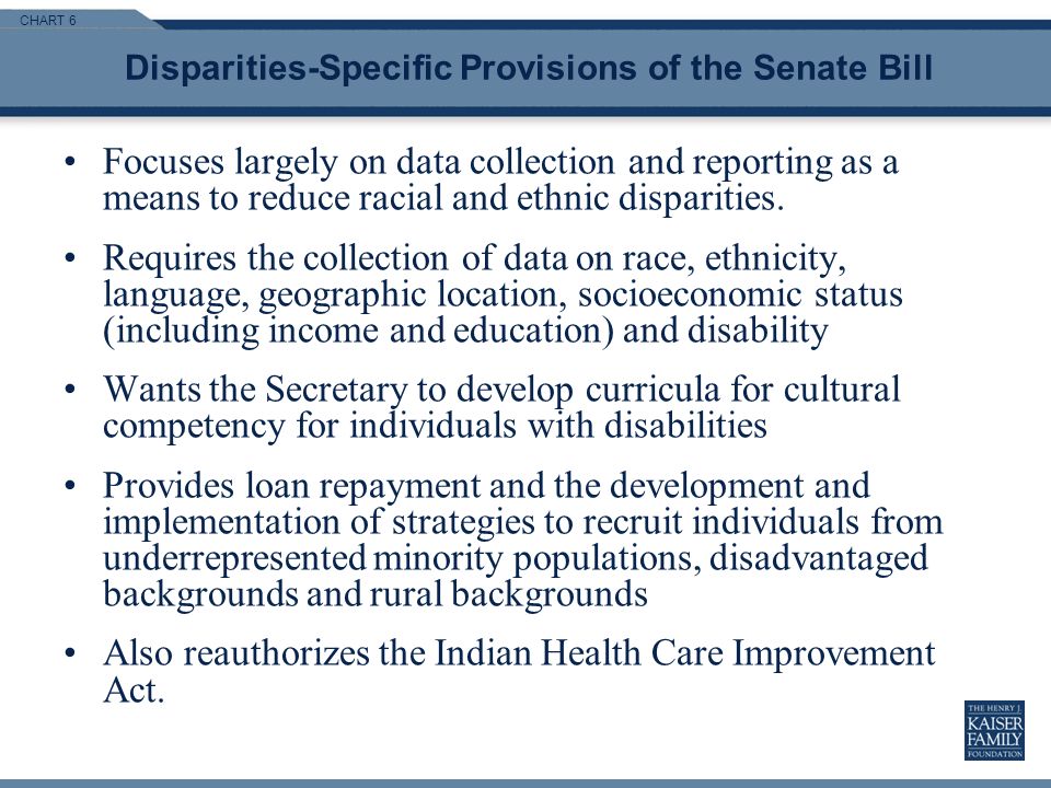 CHART 6 Disparities-Specific Provisions of the Senate Bill Focuses largely on data collection and reporting as a means to reduce racial and ethnic disparities.