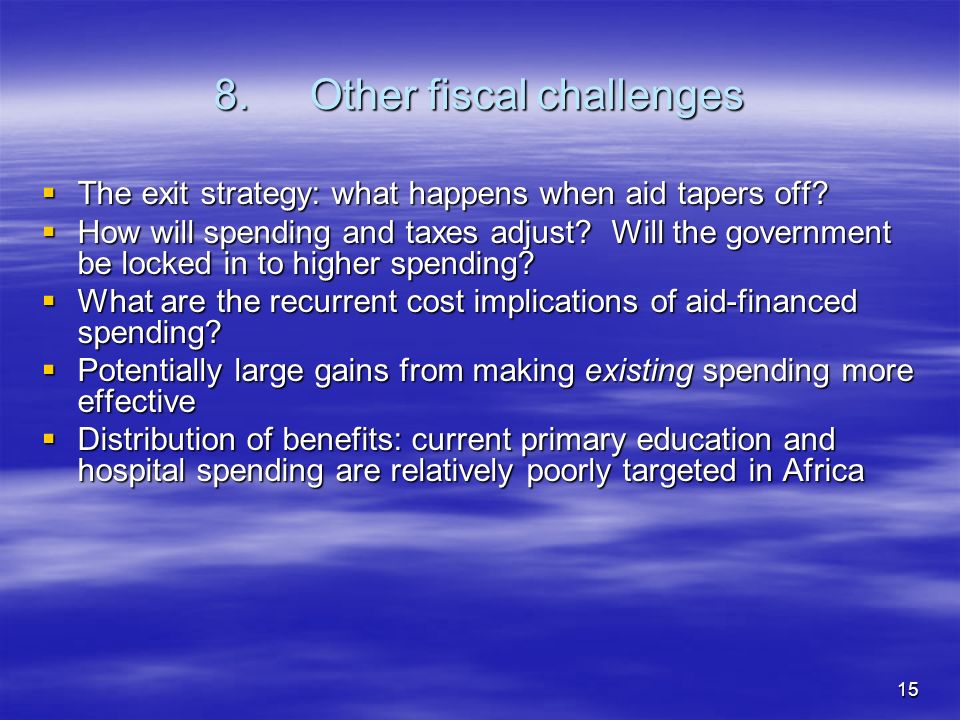 15 8.Other fiscal challenges The exit strategy: what happens when aid tapers off.