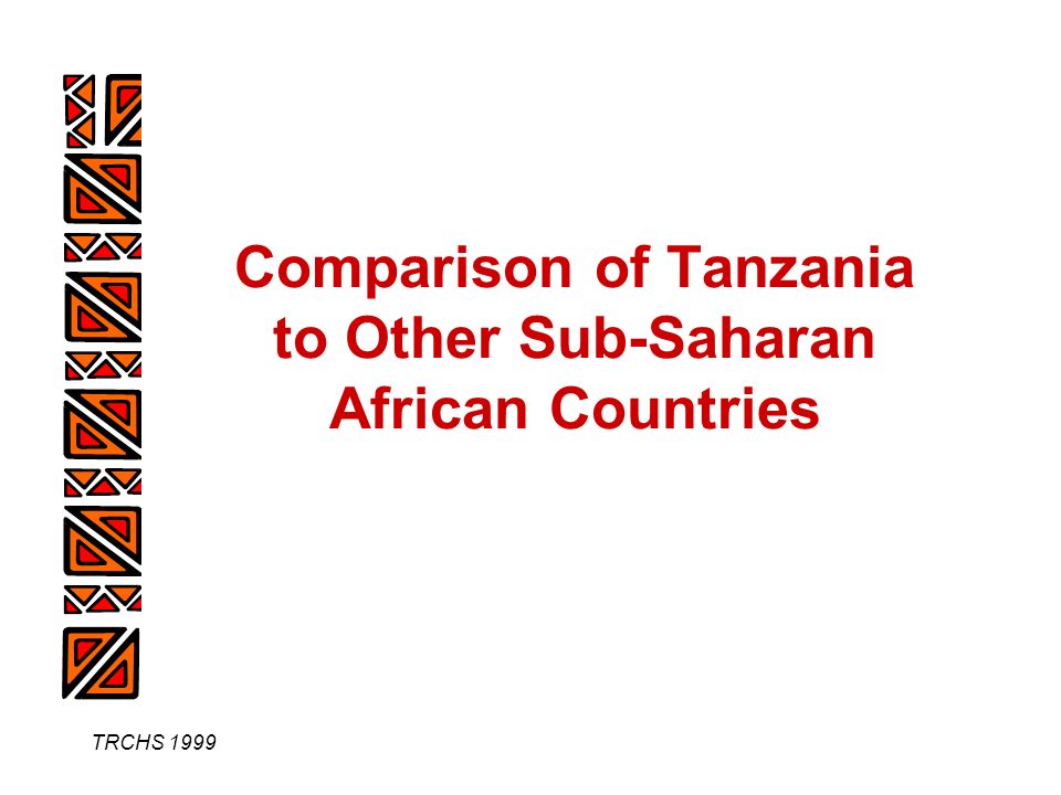 TRCHS 1999 Comparison of Tanzania to Other Sub-Saharan African Countries
