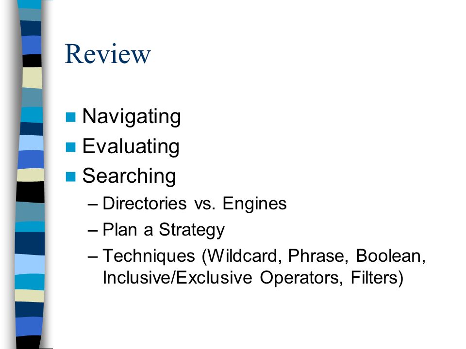 Review Navigating Evaluating Searching –Directories vs.