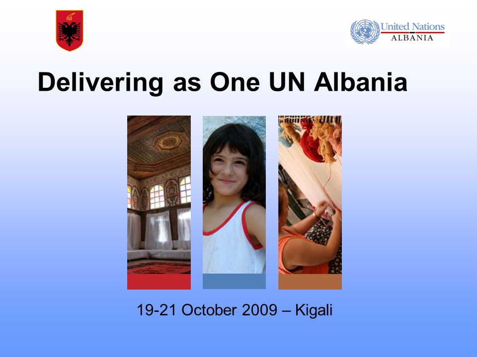 Delivering as One UN Albania October 2009 – Kigali