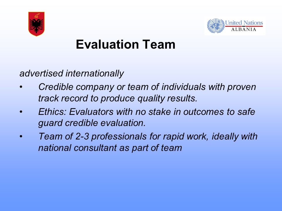 Evaluation Team advertised internationally Credible company or team of individuals with proven track record to produce quality results.