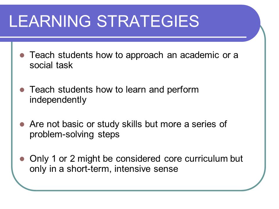 compilation of learning strategies General learning strategies the following general suggestions are a compilation of strategies identified by college students with disabilities as basic techniques for achieving success in college set personal and academic goals for yourself recognize your strengths and weaknesses and know what you need to do in order to be successful. compilation of learning strategies General learning strategies the following general suggestions are a compilation of strategies identified by college students with disabilities as basic techniques for achieving success in college set personal and academic goals for yourself recognize your strengths and weaknesses and know what you need to do in order to be successful.